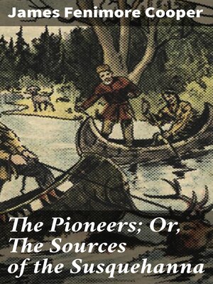 cover image of The Pioneers; Or, the Sources of the Susquehanna